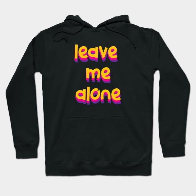 leave me alone Hoodie by TheMeddlingMeow